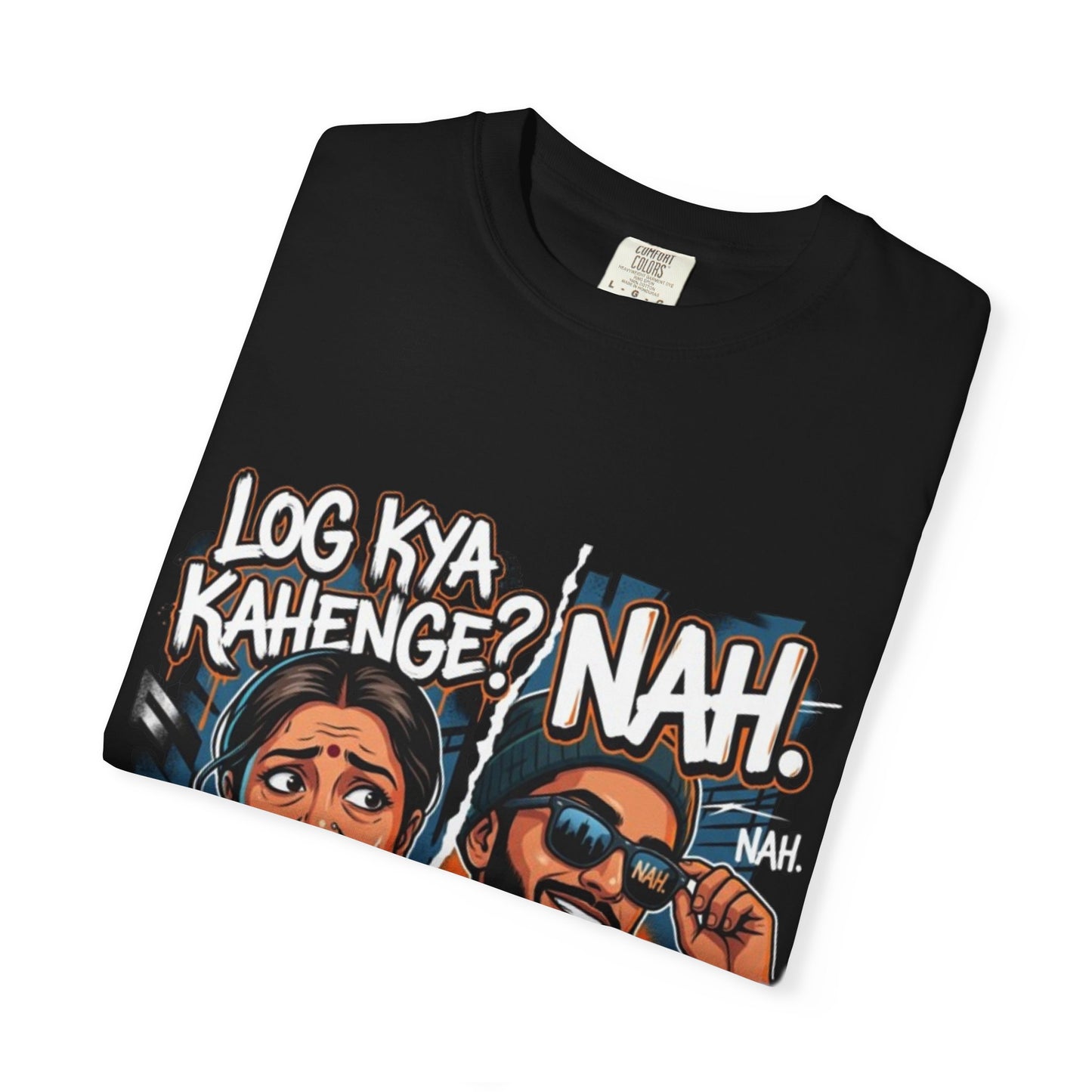 T-Shirt — "Log Kya Kahenge? NAH." Graphic Tee (Bold South-Asian Pop Culture Design)