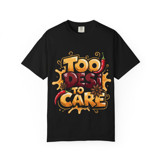 Too Desi To Care T-Shirt